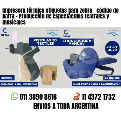 Impresora térmica etiquetas para zebra  código de barra - Producción de espectáculos teatrales y musicales